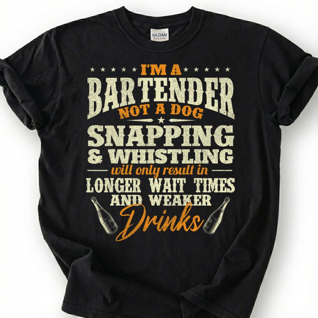 Bartender Not A Dog Shirt, Snapping Whistling Weaker Drinks Tee, Rude Patron Warning Top, Vintage Beer Bottle Slogan Apparel, Bar Etiquette